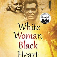 [View] KINDLE PDF EBOOK EPUB White Woman Black Heart: Journey Home to Old Mapoon, a M