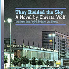 GET EPUB 📑 They Divided the Sky: A Novel by Christa Wolf (Literary Translation) by