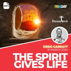The Spirit gives life - Greig Garratt