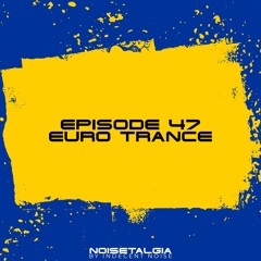 Noisetalgia Podcast 047: Euro Trance