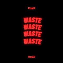 Waste [slowed  Reverb] - Tiktok Edit Remix