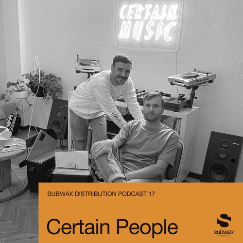 Subwax Distribution Podcast 17 - Certain People [Certain Music]