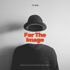 Tiien - For The Image (Gaxillic)