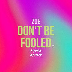 Zoe - Dont Be Fooled (Pyper Remix)
