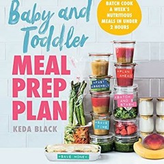 [Read] KINDLE 📃 Baby and Toddler Meal Prep Plan: Batch Cook a Week's Nutritious Meal