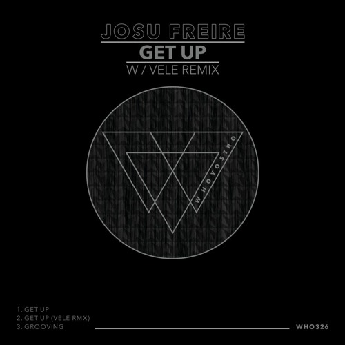 Josu Freire - Get Up EP w/ Vele Remix [WHO326]