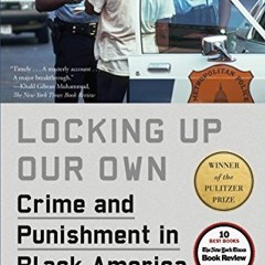 [ACCESS] EPUB ✏️ Locking Up Our Own: Crime and Punishment in Black America by  James