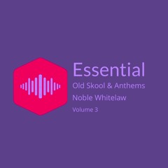(PLEASE REPOST)Noble's Essential Old Skool & Dance Anthems // VOL 003