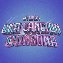 LA LOGIA - UNA CANCION CHINGONA