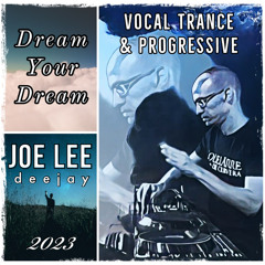 JOE LEE | Dream Your Dream (Vocal Trance) May’23