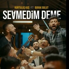 Kurtuluş Kuş & Burak Bulut - Sevmedim Deme (Mehmet Arda Remix)