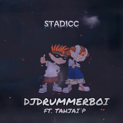 DjDrummerboi- Staddicc Ft. TAHJAI P