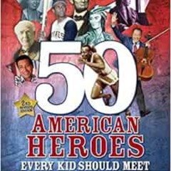 [ACCESS] PDF 📥 50 American Heroes Every Kid Should Meet, 3rd Edition by Dennis Denen