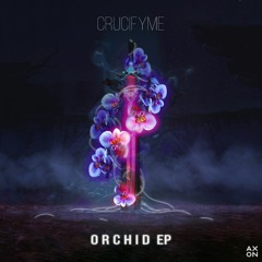 Crucifyme - Orchid [OUT NOW]
