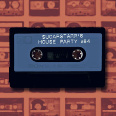 Sugarstarr's House Party #84