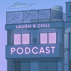 Laugh & Chill - Épisode 50