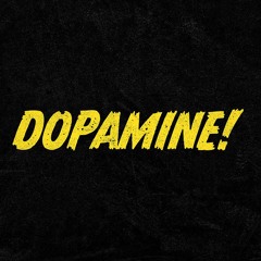 DOPAMINE!