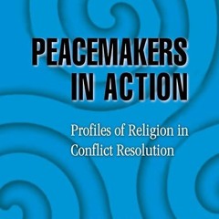 ❤read✔ Peacemakers in Action: Profiles of Religion in Conflict Resolution