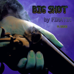BIG SHOT - FINATIC