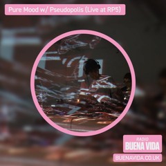 Pure Mood w/ Pseudopolis (Live At RP5) - Radio Buena Vida 24.02.23