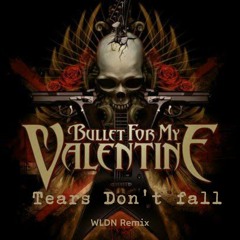 BULLET FOR MY VALENTINE - TEARS DONT FALL (WLDN REMIX)