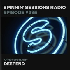 Spinnin’ Sessions 395 - Artist Spotlight: Deepend