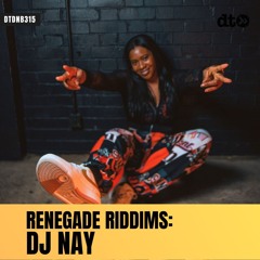 RENEGADE RIDDIMS: Dj Nay