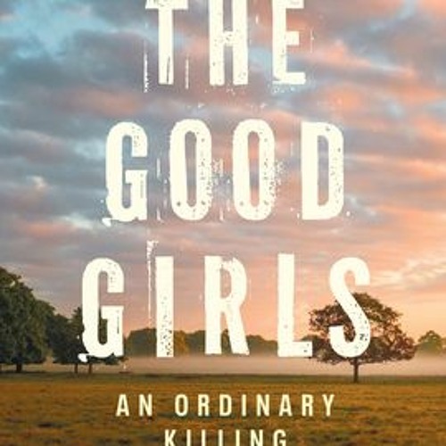 (PDF) Download The Good Girls: An Ordinary Killing BY : Sonia Faleiro