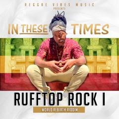 Rufftop Rock I - In These Times (World Rebirth RIddim)