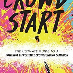 Get PDF Crowdstart: The Ultimate Guide to a Powerful and Profitable Crowdfunding Campaign by  Ariel