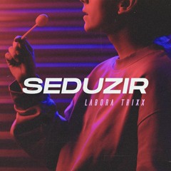 Labora Trixx - Seduzir (Original Mix)