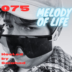 Melody of Life 75 - Mix by Galahad [SCRIPT, ENØS, Massano & Soel, Adriatique, Mathame]