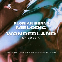 Florian Bernz - Melodic Wonderland - Episode #4 - Melodic Techno / Progressive House 2022