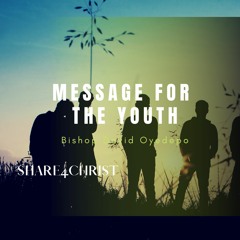 Bishop David Oyedepo - Message For The Youth