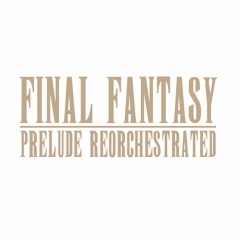 Final Fantasy Prelude Reorchestrated