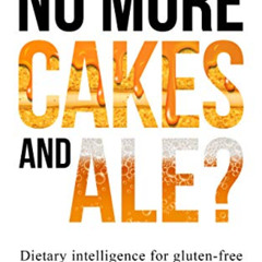 Access KINDLE 📕 No More Cakes and Ale?: Dietary intelligence for gluten-free adults