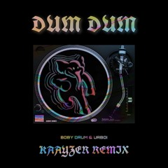 Dum Dum - Boby Drum & Urboi ( KAAYZER REMIX )