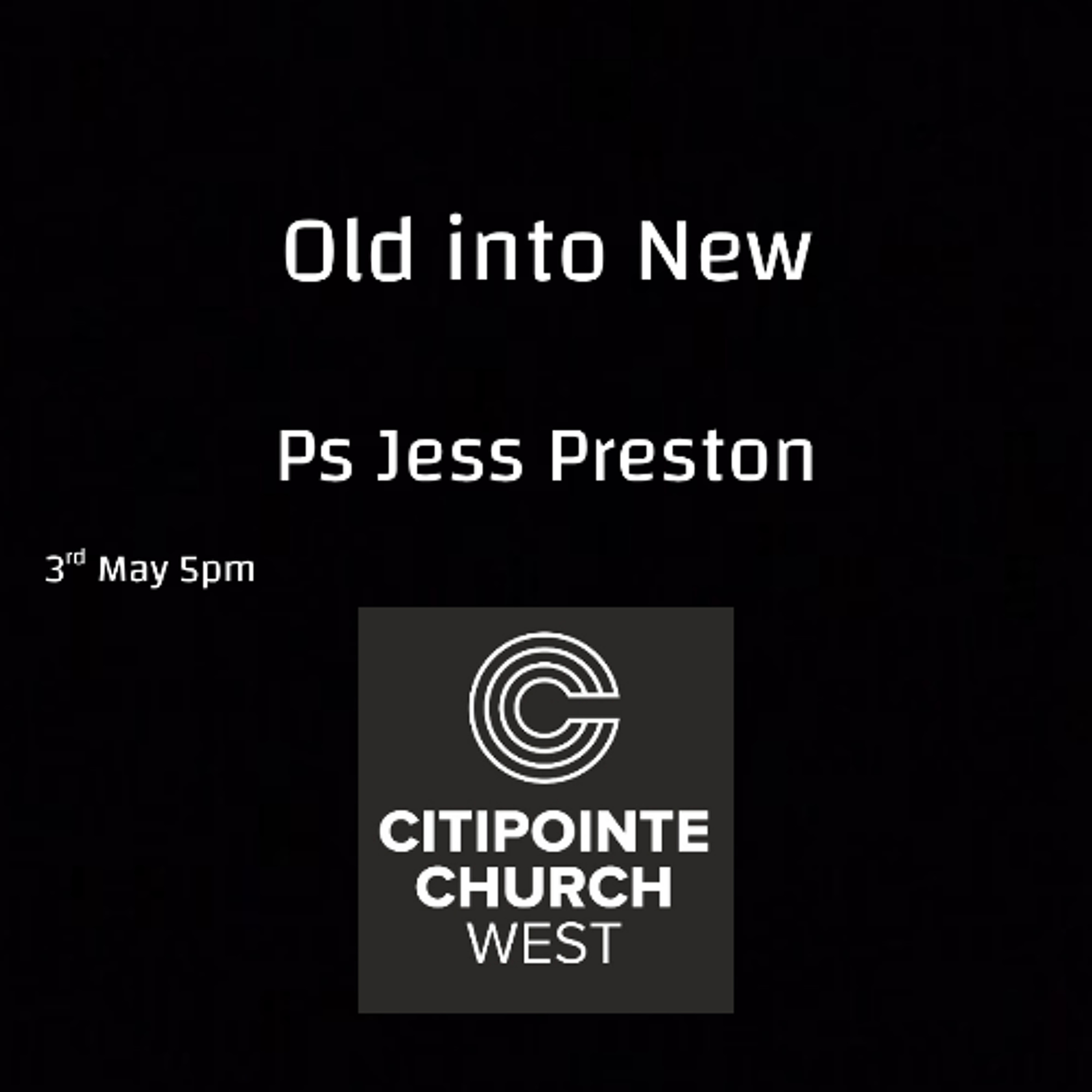 Old into New - Ps Jess Preston