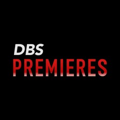 DBS Premieres