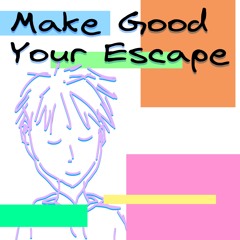 Make Good Your Escape