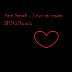 Sam Smith - Love Me More (SP3G Remix)