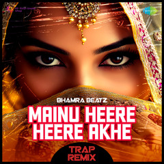 Mainu Heere Heere Akhe - Trap Remix
