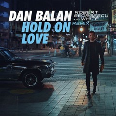 Dan Balan - Hold On Love (Robert Georgescu & White Remix)