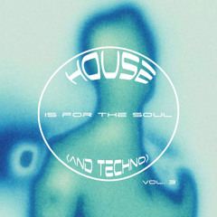 House (and Techno) is for the Soul vol. 3