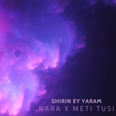 شیرین ای یارم - Shirin Ey Yaram - Nara X MetiTusi - نارا