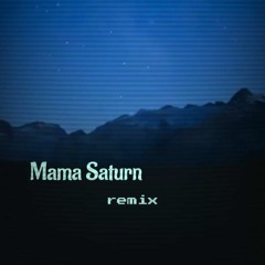 Mama Saturn Remix