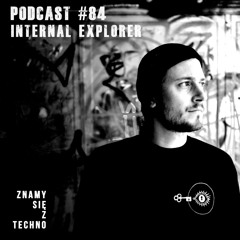 [Znamy się z Techno Podcast #84] internal explorer (Vinyl Only)