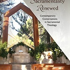 [GET] KINDLE 🧡 Sacramentality Renewed: Contemporary Conversations in Saramental Theo