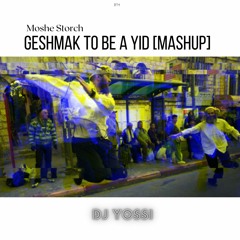 Geshmak To Be A Yid - Moshe Storch [DJ Yossi Mashup]