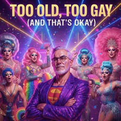too-old,-too-gay-(and-that's-okay).mp3